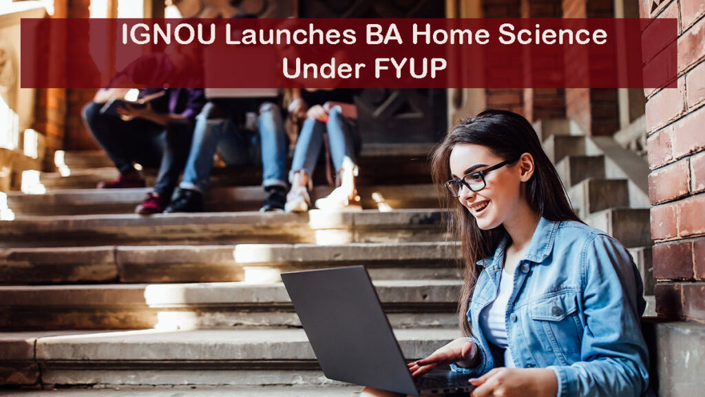 IGNOU Launches BA Home Science Under FYUP for July 2025 Session