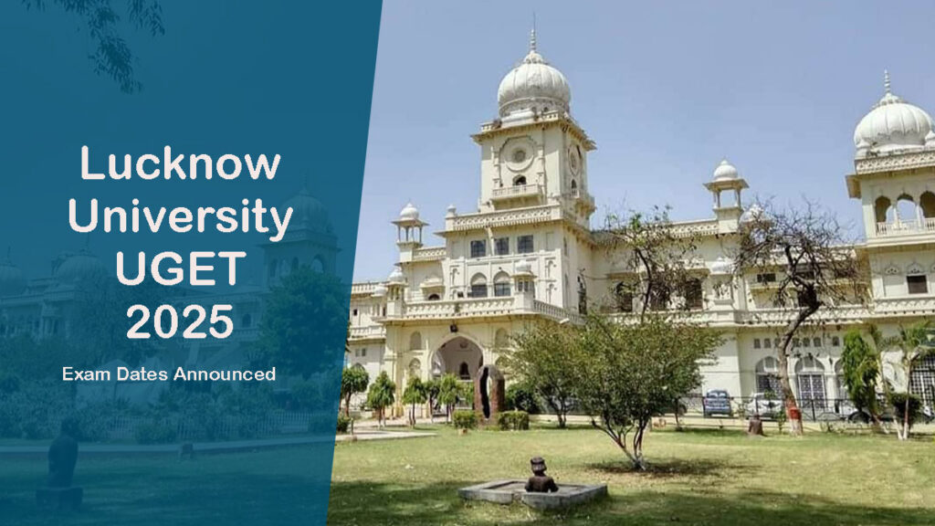Lucknow University UGET 2025 Exam Dates Announced: Complete Schedule for July 5-12